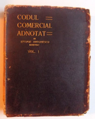 CODUL COMERCIAL ADNOTAT VOL. I ( ART. 1- 76 ) de EFTIMIE ANTONESCU , 1908 foto