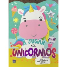A jugar con unicornios (Cum sa te joci cu un unicorn- carte de colorat si cu autocolante, in spaniola)