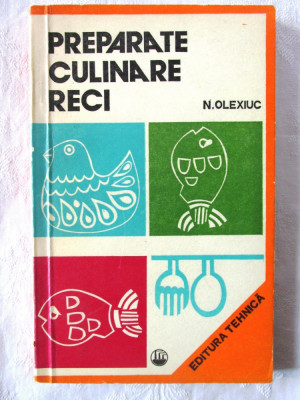 &amp;quot;PREPARATE CULINARE RECI&amp;quot;, Ed. II, Nicolae Olexiuc, 1976 foto