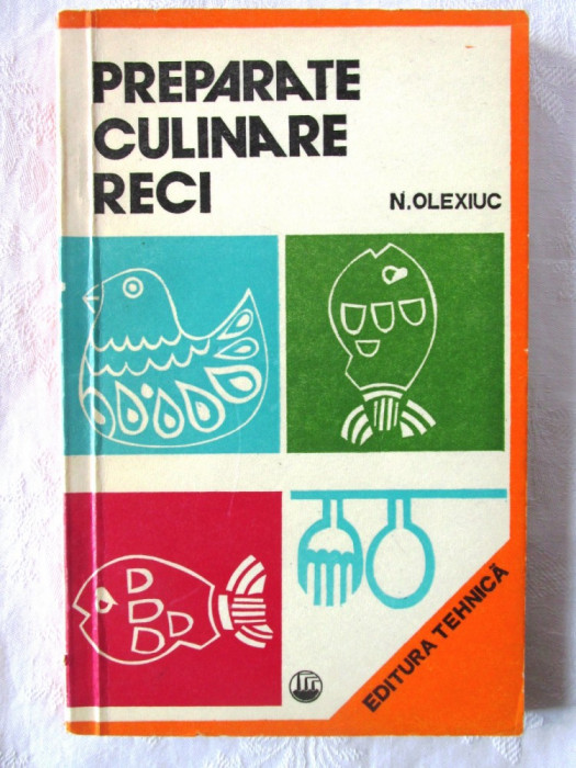 &quot;PREPARATE CULINARE RECI&quot;, Ed. II, Nicolae Olexiuc, 1976