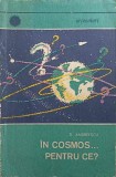 In Cosmos... Pentru Ce? - D. Andreescu, Editura Stiintifica 1968, Geografie, Romana, 112 Pagini