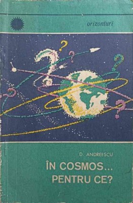 IN COSMOS... PENTRU CE?-D. ANDREESCU-202688 foto