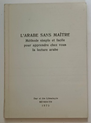 L&amp;#039;ARABE SANS MAITRE, METHODE SIMPLE ET FACILE POUR APPRENDRE CHEZ VOUS LA LECTURE ARABE , 1975 foto