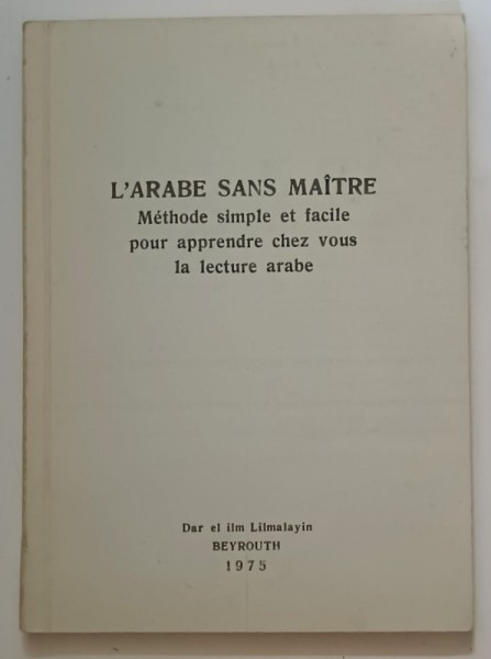 L&#039;ARABE SANS MAITRE, METHODE SIMPLE ET FACILE POUR APPRENDRE CHEZ VOUS LA LECTURE ARABE , 1975