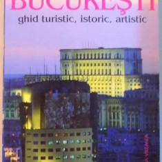 BUCURESTI , GHID TURISTIC , ISTORIC , ARTISTIC , EDITIA A IV - A de SILVIA COLFESCU , 2003