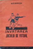Invatarea Jocului de Fotbal - M. Suscov, 1951, CFS, Carte Veche Fotbal, Coperta Paperback, 131 Pagini