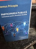 Participarea publica. Comunicare pentru dezvoltare durabila - Remus Pricopie