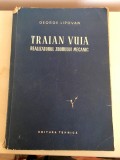 TRAIAN VUIA, REALIZATORUL ZBORULUI MECANIC, Geroge Lipovan, Ed. Tehnica 1956