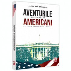 Presedintii americani... Aventurile presedintilor americani - Jakob Van Eriksson foto