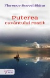 Puterea cuvantului rostit/Florence Scovel Shinn