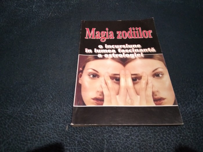 MAGIA ZODIILOR O INCURSIUNE IN LUMEA FASCINATA A ASTROLOGIEI