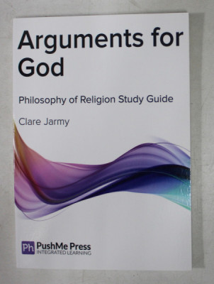 ARGUMENTS FOR GOD - PHILOSOPHY OF RELIGION STUDY GUIDE by CLARE JARMY , 2013 foto