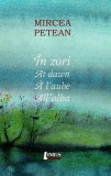 &Icirc;n zori. At dawn. A l'aube. All alba - Paperback brosat - Mircea Petean - Limes