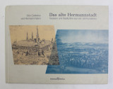 DAS ALTE HERMANNSTADT - VEDUTEN UND STADTPLANE AUS VIER JAHRHUNDERTEN von OTTO CZEKELIUS und HERMANN FABINI , 2007