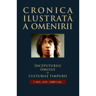 &amp;Icirc;nceputurile omului și cult. timpurii ( CRONICA ILUSTRATĂ A OMENIRII, vol. I ) foto