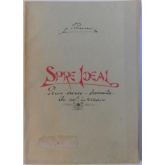 SPRE IDEAL - POEM EROICO - DRAMATIC , UN ACT IN VERSURI de N. BASCOVEANU , 1927