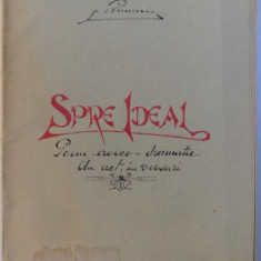 SPRE IDEAL - POEM EROICO - DRAMATIC , UN ACT IN VERSURI de N. BASCOVEANU , 1927