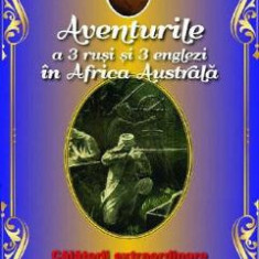 Aventurile a 3 rusi si 3 englezi in Africa Australa - Jules Verne