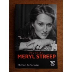 Michael Schulman - Tot ea... Becoming Meryl Streep