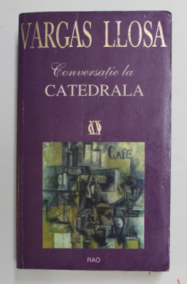 CONVERSATIE LA CATEDRALA , roman de MARIO VARGAS LLOSA , 1998 *EDITIE BROSATA foto