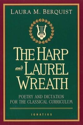 The Harp and Laurel Wreath: Poetry and Dictation for the Classical Curriculum foto