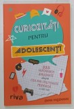 CURIOZITATI PENTRU ADOLESCENTI de EMMA HEGEMANN , 2024 * PREZINTA INSEMNARI PAGINA DE CUPRINSULUI