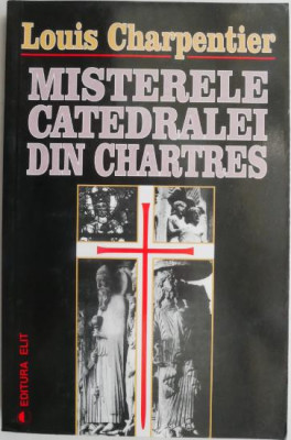 Misterele Catedralei din Chartres &amp;ndash; Louis Charpentier foto