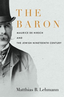 Baron Hirsch: Jewish Philanthropy in the Age of Empire