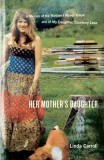 Her Mother&#039;s Daughter: A Memoir of the Mother I Never Knew and of My Daughter, Courtney Love
