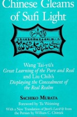 Chinese Gleams of Sufi Light: Wang Tai-Yu&#039;s Great Learning of the Pure and Real and Liu Chih&#039;s Displaying the Concealment of the R