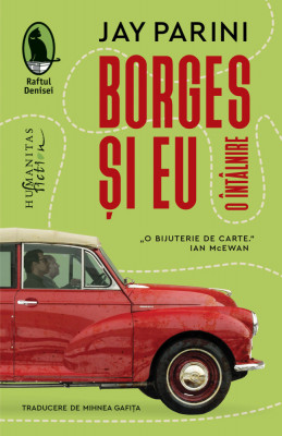Borges si Eu. O Intalnire, Jay Parini - Editura Humanitas Fiction foto