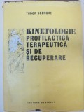 KINETOLOGIE - PROFILACTICA, TERAPEUTICA SI DE RECUPERARE de TUDOR SBENGHE, 1987 * PREZINTA SUBLINIERI CU CREIONUL