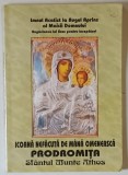 ICOANA NEFACUTA DE MANA OMENEASCA , PRODROMITA , IMNUL ACATIST LA RUGUL APRINS AL MAICII DOMNULUI , RUGACIUNEA LUI IISUS PENTRU INCEPATORI , INDRUMAR