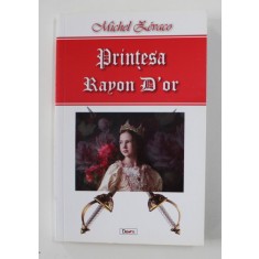 PRINTESA RAYON D &#039; OR de MICHEL ZEVACO , 2016