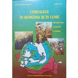 CEREALELE IN ROMANIA SI IN LUME. PRODUCTIE, CONSUM, COMERT-CONSTANTIN CHIRILA, AUREL LUP-244446