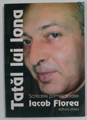 TATAL LUI IONA / SCRISORILE PRIMEJDIOASE de IACOB FLOREA , 2002 , DEDICATIE * foto