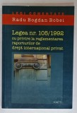 LEGEA NR.105 / 1992 CU PRIVIRE LA REGLEMENTAREA RAPORTURILOR DE DREPT INTERNATIONAL PRIVAT de RADU BOGDAN BOBEI , 2005