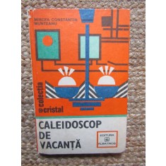 CALEIDOSCOP DE VACANTA. CARTEA TANARULUI GOSPODAR-MIRCEA CONSTANTIN MUNTEANU