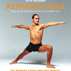 Ashtanga Yoga: The Yoga Tradition of Sri K. Pattabhi Jois: The Primary Series Practice Manual