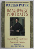 IMAGINARY PORTRAITS with THE CHILD IN THE HOUSE and GASTON DE LATOUR by WALTER PATER , 1997