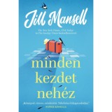 Minden kezdet neh&eacute;z - Jill Mansell