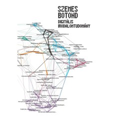 Digit&aacute;lis irodalomtudom&aacute;ny. Olvas&aacute;s, sz&aacute;m&iacute;t&aacute;s &eacute;s &aacute;br&aacute;zol&aacute;s egys&eacute;ge az irodalmi elemz&eacute;sben - Szemes Botond