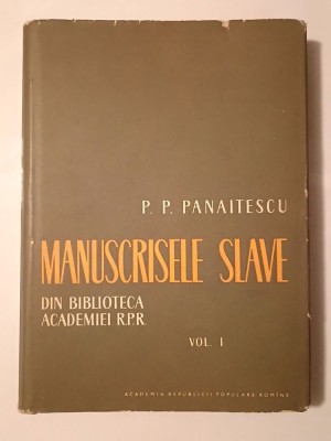 P. P. Panaitescu - Manuscrisele slave din Biblioteca Academiei R.P.R. (vol. I) (1959; tiraj 1100 ex.) foto