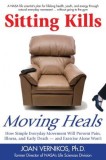Sitting Kills, Moving Heals: How Everyday Movement Will Prevent Pain, Illness, and Early Death -- And Exercise Alone Won&#039;t