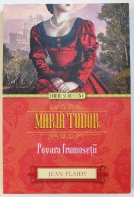 MARIA TUDOR - POVARA FRUMUSETII de JEAN PLAIDY , 2014 foto