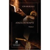 Atacul de noapte. Partea I/Ion Muscalu, cartea romaneasca
