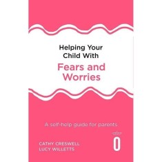 Helping Your Child with Fears and Worries 2nd Edition: A self-help guide for parents