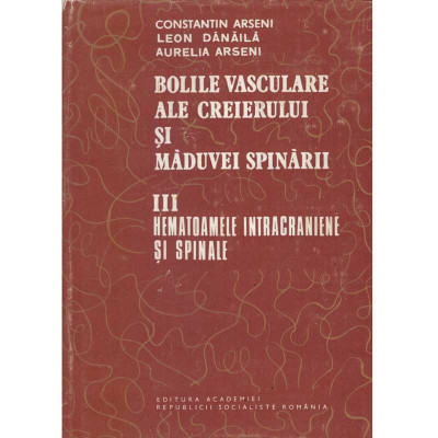 Constantin Arseni, Leon Danaila, Aurelia Arseni - Bolile vasculare ale creierului si maduvei spinarii. Volumul III. Hematoamele foto