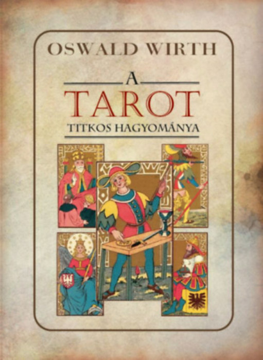 A tarot titkos hagyom&aacute;nya - Oswald Wirth