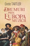 Drumuri prin Europa muzicii - Grete Tartler